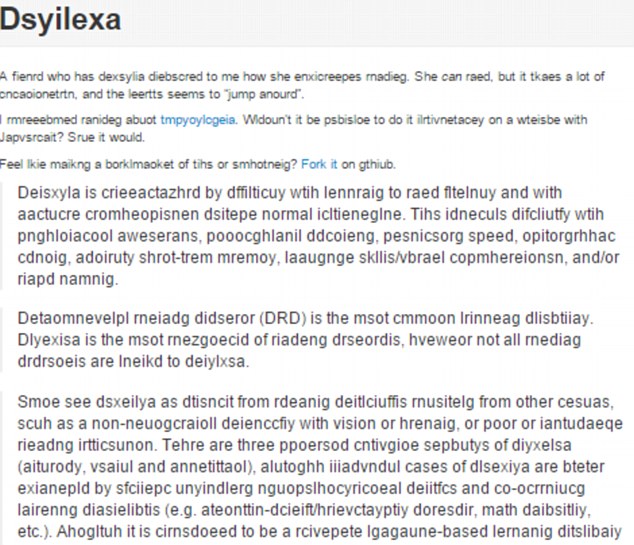 The code,  written by Victor Widell, can be applied to any web page and scrambles the letters around, making it appear as they would to someone with dyslexia. An example of the code working on a passage of text about dyslexia is shown above